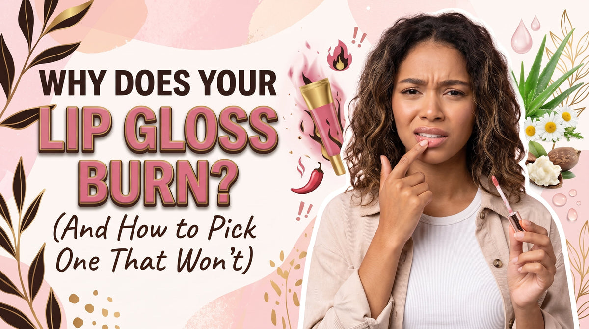 Why Does Your Lip Gloss Burn? (And How to Pick One That Won't)